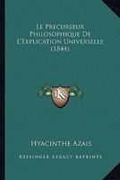 Le Precurseur Philosophique de L'Explication Universelle (1844) 1120408237 Book Cover