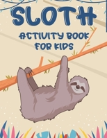 Sloth Activity Book For Kids: Awesome Sloth Coloring And Activity Pages, Creativity Pages With Mazes To Solve, Designs To Color, And More B08KRF94KP Book Cover