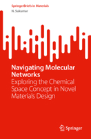 Navigating Molecular Networks: Exploring the Chemical Space Concept in Novel Materials Design (SpringerBriefs in Materials) 3031762894 Book Cover