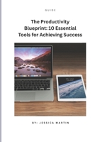 The Productivity Blueprint: 10 Essential Tools for Achieving Success B0F3DQDG76 Book Cover