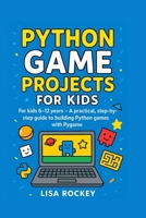 Python Game Projects for Kids: For kids 6–12 years — A practical, step-by-step guide to building Python games with Pygame (Python Game Maker Series) B0G5NG1FPY Book Cover