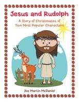 Jesus and Rudolph: A Story of Christmases of Two Most Popular Characters 198455980X Book Cover