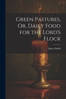 Green Pastures, Or, Daily Food for the Lord's Flock 1021624802 Book Cover