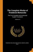 The complete works of Friedrich Nietzsche: the first complete and authorized English translation Volume 14 - Primary Source Edition 1376037211 Book Cover