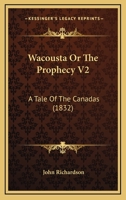 Wacousta Or The Prophecy V2: A Tale Of The Canadas 1104929139 Book Cover