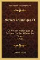 Mercure Britannique V1: Ou Notices Historiques Et Critiques Sur Les Affaires Du Tems (1798) 1165681439 Book Cover