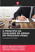 O PRINCÍPIO DA IGUALDADE DE ARMAS EM PROCESSO PENAL: As audições concentradas 6206306119 Book Cover