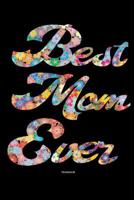 Best Mom Ever Notebook: Gift idea for Mother's Day or birthday 1095775154 Book Cover