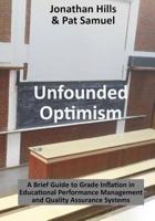 Unfounded Optimism: A Brief Guide to Grade Inflation in Educational Performance Management and Quality Assurance Systems 1091876479 Book Cover