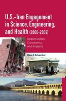 U.S.-Iran Engagement in Science, Engineering, and Health (2000-2009): Opportunities, Constraints, and Impacts 0309155746 Book Cover