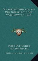 Die Anstaltsbehandlung Der Tuberkulose Der Atmungswege (1902) 1286085322 Book Cover