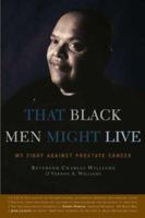 That Black Men Might Live: My Fight Against Prostate Cancer 0971606730 Book Cover