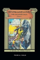 Beyond Good & Evil: The Galanor Saga Volume I: A Novel In Three Parts 1984585746 Book Cover