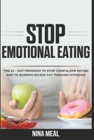 Stop Emotional Eating: The 15 - Day Program to Stop Compulsive Eating and to Burning Excess Fat Through Hypnosis B087R9NJRH Book Cover