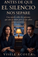 Antes de que el silencio nos separe: Una novela sobre dos personas que aún se aman, pero ya no saben cómo encontrarse (Spanish Edition) B0HC36YGG3 Book Cover