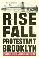 The Rise and Fall of Protestant Brooklyn: An American Story 1501765515 Book Cover