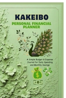 Kakeibo Personal Finance Planner: A Simple Budget & Expense Journal for Daily Spending and Monthly Savings B0GHR48XH8 Book Cover