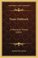 Franz Delitzsch: A Memorial Tribute 1017566925 Book Cover