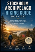 Stockholm Archipelago Hiking Guide 2026–2027: Explore Sweden’s Island Trails, Hidden Coastal Paths, Scenic Walks & Complete Trail Maps B0HH3MZKWN Book Cover