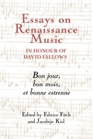 Essays on Renaissance Music in Honour of David Fallows: Bon jour, bon mois et bonne estrenne 184383619X Book Cover