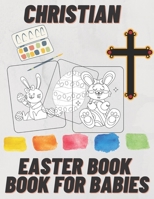 Christian Easter Books for Babies: Bonus Activity Pages Colouring Book for Babies ages 2-8 Easter Gifts for Kids Spring 2021 B08XZCM2YP Book Cover