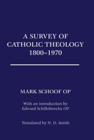 A Survey of Catholic Theology, 1800-1970 1556358172 Book Cover