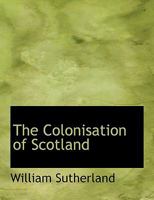 The Colonisation of Scotland 0526650087 Book Cover