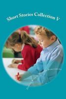 Short Stories Collection V: Just for Kids 6 years and older 1494442078 Book Cover