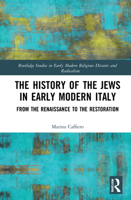 The History of the Jews in Early Modern Italy: From the Renaissance to the Restoration 1032036680 Book Cover