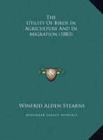 The Utility of Birds in Agriculture and in Migration 1167036735 Book Cover