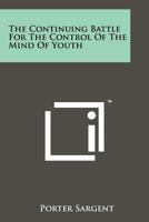 The Continuing Battle for the Control of the Mind of Youth 1258147505 Book Cover