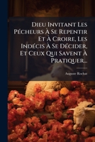 Dieu Invitant Les Pécheurs À Se Repentir Et À Croire, Les Indécis À Se Décider, Et Ceux Qui Savent À Pratiquer... 1277559805 Book Cover
