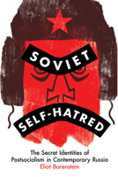 Soviet Self-Hatred: The Secret Identities of Postsocialism in Contemporary Russia 150176988X Book Cover