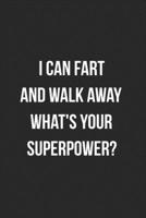 I Can Fart And Walk Away What's Your Superpower?: Funny Blank Lined Journal Fart Jokes Novelty Farting Gag Gift For Adults 1706556306 Book Cover