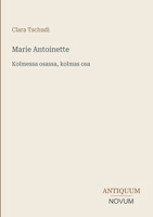 Marie Antoinette: Kolmessa osassa, kolmas osa 3387415095 Book Cover