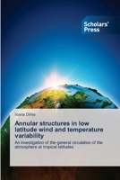 Annular structures in low latitude wind and temperature variability: An investigation of the general circulation of the atmosphere at tropical latitudes 3639715896 Book Cover