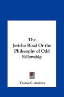 Jericho Road or the Philosophy of Odd Fellowship 0766159221 Book Cover