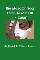 The Mask On Your Face Take It Off (Color) 0359567134 Book Cover