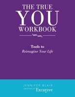 The True You Workbook: Tools to Reimagine Your Life 1663203504 Book Cover