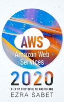 AWS Amazon Web Services 2020: Step by Step Guide to Master AWS 1677545860 Book Cover