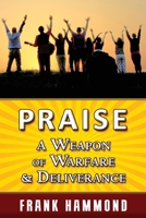 Praise - A Weapon of Warfare and Deliverance 0892283858 Book Cover