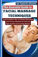 The Essential Guide to Facial Massage Techniques: Unlock Radiant Skin and Deep Relaxation with Proven Methods for Natural Rejuvenation and Lasting Beauty B0F6N119WX Book Cover