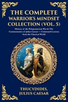 The Complete Warrior's Mindset Collection (Vol. 5): History of the Peloponnesian War & The Commentaries of Julius Caesar - Command Lessons from the Classical World (Library of Alexandria) 1806294540 Book Cover