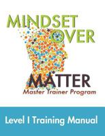 Mindset Over Matter: Master Trainer Program 1729136591 Book Cover