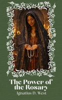 The Power of the Rosary: A Discipline of the Will, a Method of Intellectual Organization, and an Instrument of Spiritual Combat (The School of the Rosary Series) B0GY8M2C8F Book Cover