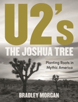 U2's The Joshua Tree: Planting Roots in Mythic America 1493061178 Book Cover