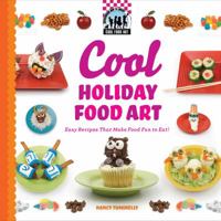 Cool Holiday Food Art: Easy Recipes That Make Food Fun to Eat! 1616133651 Book Cover