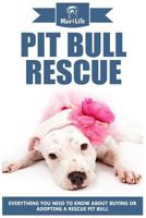 Pit Bull Rescue: Everything You Need To Know about Buying or Adopting a Rescue Pit Bull 1979687021 Book Cover