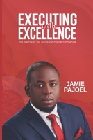 Executing with Excellence: The pathway for outstanding performance... 978992268X Book Cover