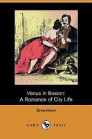 Venus in Boston: A Romance of City Life 1409972976 Book Cover